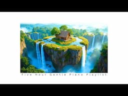 Five Hours of Gentle Piano Music With Feeling, For Stress Relief, Focus and Sleep