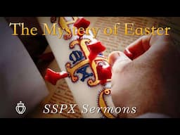 The Mystery of Easter  - SSPX Sermons