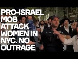 Pro-Israel Mob ATTACK Women In NYC. Where's The Media Outrage?