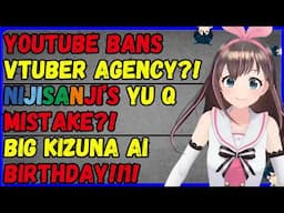 YouTube bans vtuber agency , Nijisanji Yu Q mistake!? , Kizuna Ai Birthday, New Advent Collab!