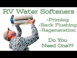 RV Water Softeners // Priming, Backflushing, Regenerating // Do You Even Need One??