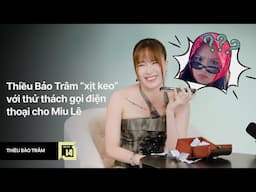 Thiều Bảo Trâm "xịt keo cứng ngắc" trước thử thách gọi điện cho Miu Lê báo MV không lời bị xoá