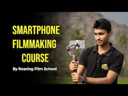 Smartphone Filmmaking Course By Roaring Film School | How to Shoot & Edit Cinematic Videos