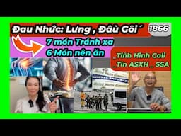 Tình hình Cali, Ai đau nhức tránh xa 7 món này, tin về SSA an sinh xã hội, #1866