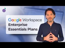 Choosing the Right Google Workspace Plan: Is Enterprise Essentials For You?