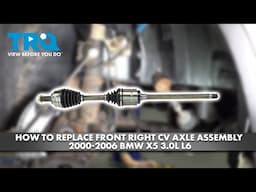 How to Replace Front Right CV Axle Assembly 2000-2006 BMW X5 3.0L L6