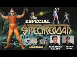 Especial Spectreman - com Alexandre Nagado