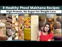 9 High-Protein Easy Makhana Recipes | Healthy No Sugar & Weight Loss Friendly Meals & Snacks