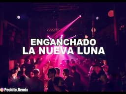 LA NUEVA LUNA #6 ✘ ENGANCHADO FIESTERO ✘ 2024 ✘ PECHITO REMX 🌜🎶