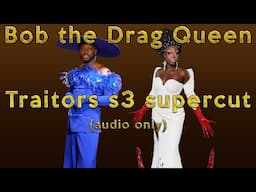 Bob the Drag Queen on The Traitors S3 supercut (audio only)