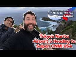 Tokyo's Narita Airport & Heading to Saipan CNMI USA! - Adam Koralik