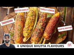 Sweet Corn 4 WAYS | TANDOORI, BUTTER GARLIC & MORE | 4 स्वादिष्ट चटपटे भुट्टे | Chef Sanjyot Keer