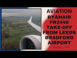 Ryanair FR2446 Take-off from Leeds Bradford Airport, Leeds, West Yorkshire, England: 21 January 2025