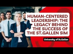 Human-Centered Leadership: The Legacy Behind the Success of the St.Gallen SIM