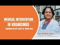 Medical Intervention in Vaginismus | Explained by Dr. Bindu Garg | Neelkanth Hospital