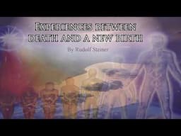 Experiences between death and a new birth by Rudolf Steiner