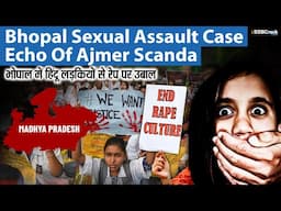 Bhopal Sexual Assault Case | Drugged, Raped, Blackmail : Echo Of Ajmer Scandal   1992
