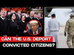 Can the U.S. Deport Convicted Citizens? SCOTUS Says HOLD UP While Trump Pushes Back | TSR Newz