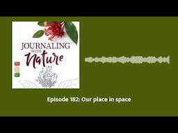 Episode 182: Our place in space | Journaling With Nature