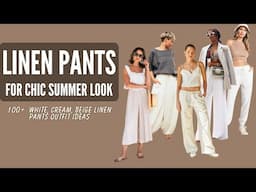 100+ Linen Pants Outfit Ideas for a Chic Summer Look (2025 Edition) White, Cream, Beige Linen Pants