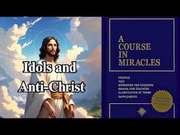 Idols and AntiChrist are Mental Veils Blocking God. -- A Course in Miracles Ch.29, VIII