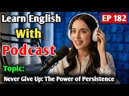 Never Give Up: The Power Of Persistence | Learn English With Podcast | English Learning Podcast