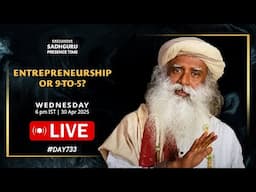 🔴LIVE | Entrepreneurship or 9-to-5? | Sadhguru Presence Time | 6 pm IST | 30 Apr 2025 | #Day733