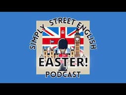 EASTER! All the special days during Easter. Episode #14 Simply Street English Podcast