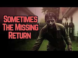 Sometimes The Missing Return | THE CLASSIC UNDEAD HORROR STORY