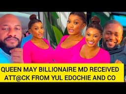 QUEEN MAY BILLIONAIRE MD RECEIVED ATT@CK FROM YUL EDOCHIE AND CO