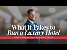 What It Takes to Run a Luxury Hotel – Inside the Industry with General Manager Mateo Nikolovski