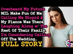 FULL STORY Overheard Future MIL Calling Me Stupid & Fiancé Laughing Like It's A Joke. RELATIONSHIPS
