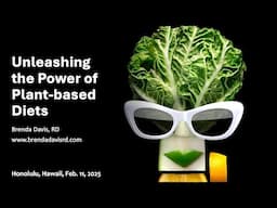 Unleashing the Power of Plant-based Diets -- Brenda Davis, RD