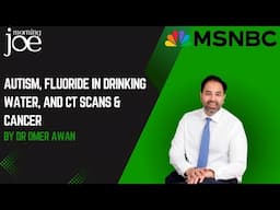 Autism, Fluoride in Water and CT Scans Causing Cancer- A Doctor Explains on MSNBC