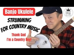 Country Strumming for Banjo Ukulele - Thank God I'm A Country Boy - Duke Banjo Ukulele