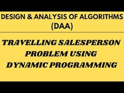 Travelling Salesperson Problem with Example using Dynamic Programming |L-21||DAA|