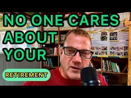 No One Cares About Your Retirement