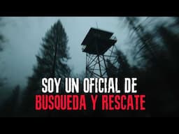 Soy un OFICIAL de BÚSQUEDA & RESCATE del SERVICIO FORESTAL - Creepypasta | SrJoel336