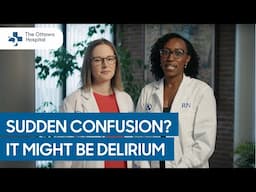 What Is delirium? How to recognize the signs and support a loved one