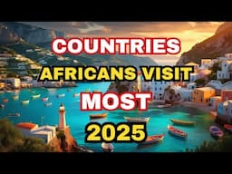 10 Countries That AFRICANS VISIT MOST & Why...
