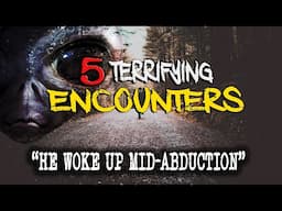 He WOKE Up: 5 TERRIFYING and STRANGE Encounters
