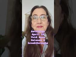 Astrology April 22 Void Moon Release & breakthroughs