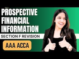 SECTION F REVISION AAA WITH RUCHI GOYAL PROSPECTIVE FINANCIAL INFORMATION ACCA AAA JUNE 2025 LATEST