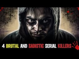 Serial Killer Documentary: Horror Stories About 4 Brutal and Sadistic Serial Killers