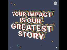 Your Impact Is Our Greatest Story