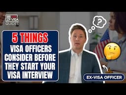 5 Things Visa Officers Consider Before They Start Your Visa Interview