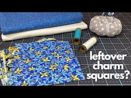 Leftover Charm Squares? Here’s the Perfect Quilting Project!