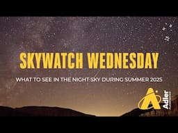 What To See In The Night Sky During Summer 2025 | Skywatch Wednesday