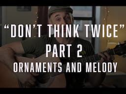 "Don't Think Twice" Part 2: Ornaments and Travis Pick Melody