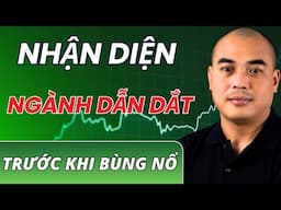 Làm Sao Để Nhận Diện  Được Ngành Dẫn Dắt Trước Khi Bùng Nổ? | Phương Pháp VSA Thực Chiến